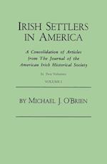Irish Settlers in America. A Consolidation of Articles from The Journal of the American Irish Historical Society. In Two Volumes. Volume I