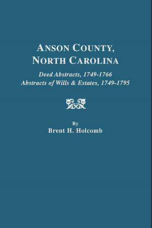 Anson County, North Carolina. Deed Abstracts, 1749-1766; Abstracts of Wills & Estates, 1749-1795