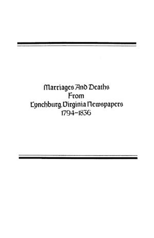 Marriages and Deaths from Lynchburg, Virginia Newspapers, 1794-1836