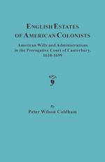 English Estates of American Colonists. American Wills and Administrations in the Prerogative Court of Canterbury, 1610-1699