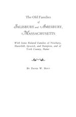 The Old Families of Salisbury and Amesbury, Massachusetts. With Some Related Families of Newbury, Haverhill, Ipswich, and Hampton, and of York County, Maine. Three Volumes and Supplement in One Volume