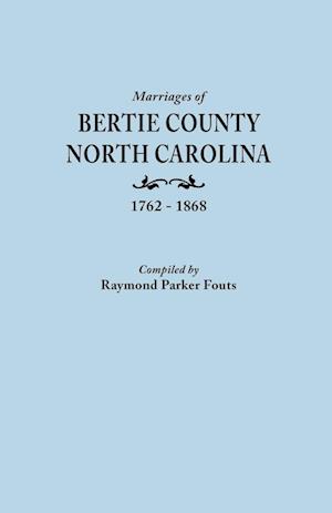 Marriages of Bertie County, North Carolina, 1762-1868