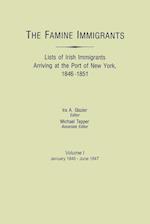 The Famine Immigrants. Lists of Irish Immigrants Arriving at the Port of New York, 1846-1851. Volume I, January 1846-June 1847