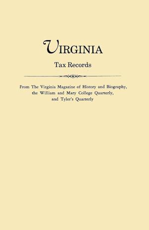 Virginia Tax Records. from the Virginia Magazine of History and Biography, the William Adn Mary College Quarterly, and Tyler's Quarterly