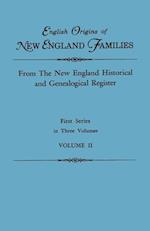 English Origins of New England Families. From The New England Historical and Genealogical Register. First Series, in Three Volumes. Volume II