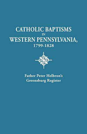 Catholic Baptisms in Western Pennsylvania, 1799-1828