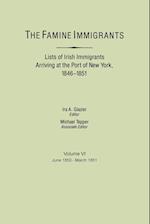 The Famine Immigrants. Lists of Irish Immigrants Arriving at the Port of New York, 1846-1851. Volume VI, June 1850-March 1851