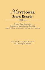 Mayflower Source Records. From The New England Historical and Genealogical Register. Primary Data Concerning Southeastern Masssachusetts, Cape Cod, and the Islands of Nantucket and Martha's Vineyard