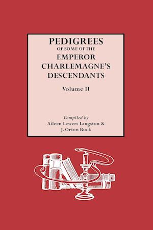 Pedigrees of the Emperor Charlmagne's Descendants. Volume II