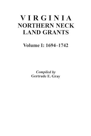 Virginia Northern Neck Land Grants, 1694-1742. [Vol. I]