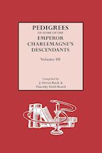 Pedigrees of Emperor Charlemagne's Descendants, Vol. III