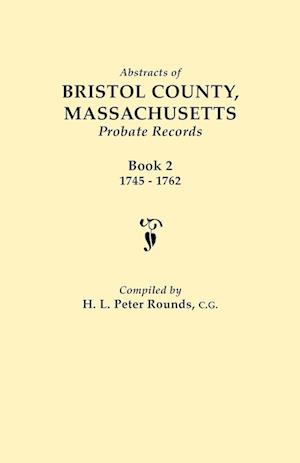 Abstracts of Bristol County, Massachusetts, Probate Records. Book 2, 1745-1762