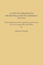 A List of Emigrants from England to America, 1682-1692. Transcribed from the original records at the City of London Record Office by courtesy of the Corporation of London