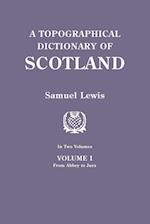 A Topographical Dictionary of Scotland. Second Edition. In Two Volumes. Volume I