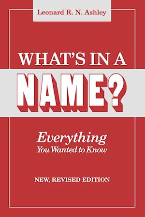 What's in a Name? Everything You Wanted to Know. New, Revised Edition