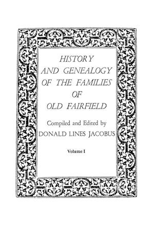 History and Genealogy of the Families of Old Fairfield. In three books. Volume I