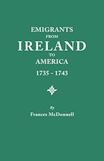 Emigrants from Ireland to America, 1735-1743. a Transcription of the Report of the Irish House of Commons Into Enforced Emigration to America, from Th