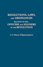 Resolutions, Laws, and Ordinances, Relating to the pay, half pay, commutation of half pay, bounty lands, and other promises made by Congress to the officers and soldiers of the Revolution, to the settlement of the accounts between the U.S. and the several