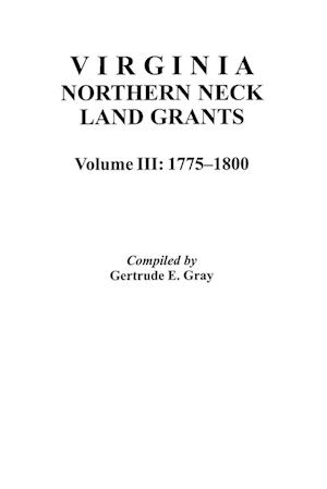 Virginia Northern Neck Land Grants, 1775-1800. [Vol. III]