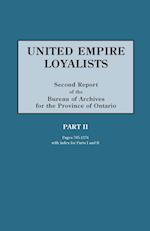 United Empire Loyalists. Enquiry Into the Losses and Services in Consequence of Their Loyalty. Evidence in the Canadian Claims. Second Report of the B