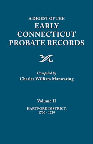 A Digest of the Early Connecticut Probate Records. In three volumes. Volume II