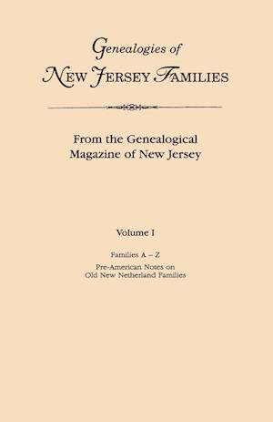 Genealogies of New Jersey Families. From the Genealogical Magazine of New Jersey. Volume I, Families A-Z, and Pre-American Notes on Old New Netherland Families. Indexed.