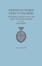 Sixteen Hundred Lines to Pilgrims. Lineage Book III, National Society of the Sons and Daughters of the Pilgrims [originally published in 1982]