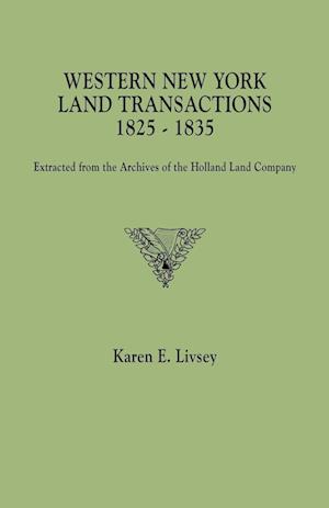 Western New York Land Transactions, 1825-1835. Extracted from the Archives of the Holland Land Company