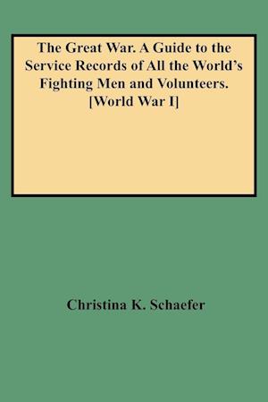 The Great War. A Guide to the Service Records of All the World's Fighting Men and Volunteers. [World War I]