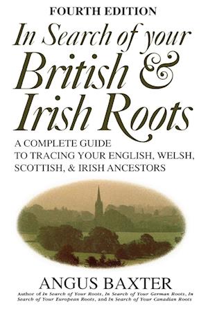 In Search of Your British & Irish Roots. Fourth Edition