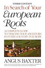 In Search of Your European Roots. a Complete Guide to Tracing Your Ancestors in Every Country in Europe. Third Edition