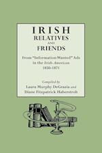 Irish Relatives and Friends. from Information Wanted Ads in the Irish-American 1850-1871