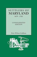Settlers of Maryland, 1679-1783. Consolidated Edition (Consolidated)