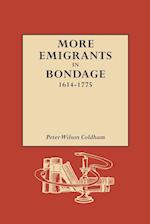 More Emigrants in Bondage, 1614-1775