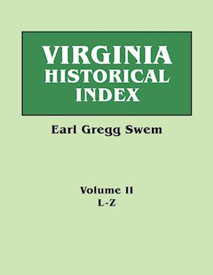 Virginia Historical Index. In Two Volumes. By E. G. Swem, Librarian of the College of William and Mary. Volume Two