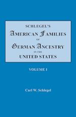 Schlegel's American Families of German Ancestry in the United States. In Four Volumes. Volume I