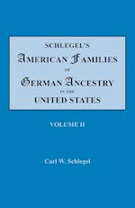 Schlegel's American Families of German Ancestry in the United States. In Four Volumes. Volume II