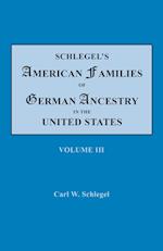 Schlegel's American Families of German Ancestry in the United States. In Four Volumes, Volume III