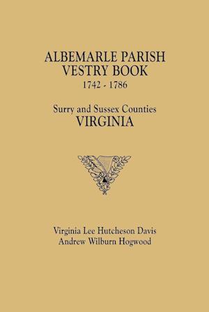 Albemarle Parish Vestry Book, 1742-1786. Surry and Sussex Counties, Virginia