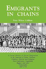 Emigrants in Chains. a Social History of the Forced Emigration to the Americas of Felons, Destitute Children, Political and Religious Non-Conformists,