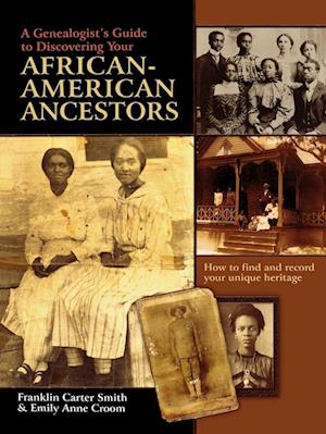 A Genealogist's Guide to Discovering Your African-American Ancestors. How to Find and Record Your Unique Heritage