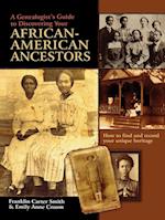 A Genealogist's Guide to Discovering Your African-American Ancestors. How to Find and Record Your Unique Heritage