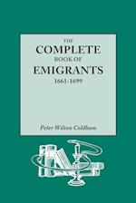 The Complete Book of Emigrants, 1661-1699. A comprehensive listing compiled from English Public Records of those who took ship to the Americas for political, religious, and economic reasons; of those who were deported for vagrancy, rogouery, or Non-Confor