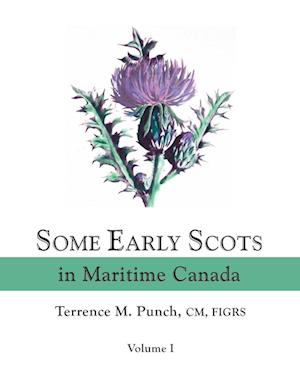 Some Early Scots in Maritime Canada. Volume I