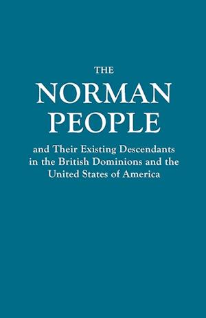 The Norman People and their existing descendants in the British Dominions and the United States of America