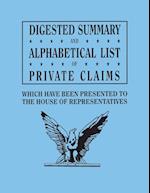 Digested Summary and Alphabetical List of Private Claims which have been presented to the House of Representatives from the first to the thirty-first Congress, exhibiting the action of Congress on each claim; with references to the journals, reports, bill