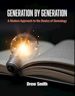 Generation by Generation: A Modern Approach to the Basics of Genealogy 