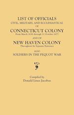 List of Officials, Civil, Military, and Ecclesiastical, of Connecticut Colony from March 1636 through 11 October 1677 and of New Haven Colony throughout its separate existence; also, Soldiers in the Pequot War