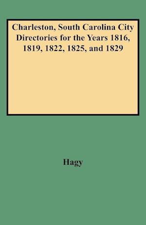 Charleston, South Carolina City Directories for the Years 1816, 1819, 1822, 1825, and 1829