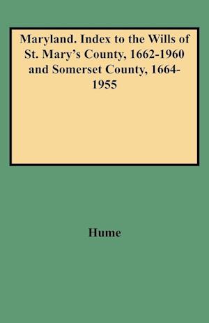 Maryland. Index to the Wills of St. Mary's County, 1662-1960 and Somerset County, 1664-1955